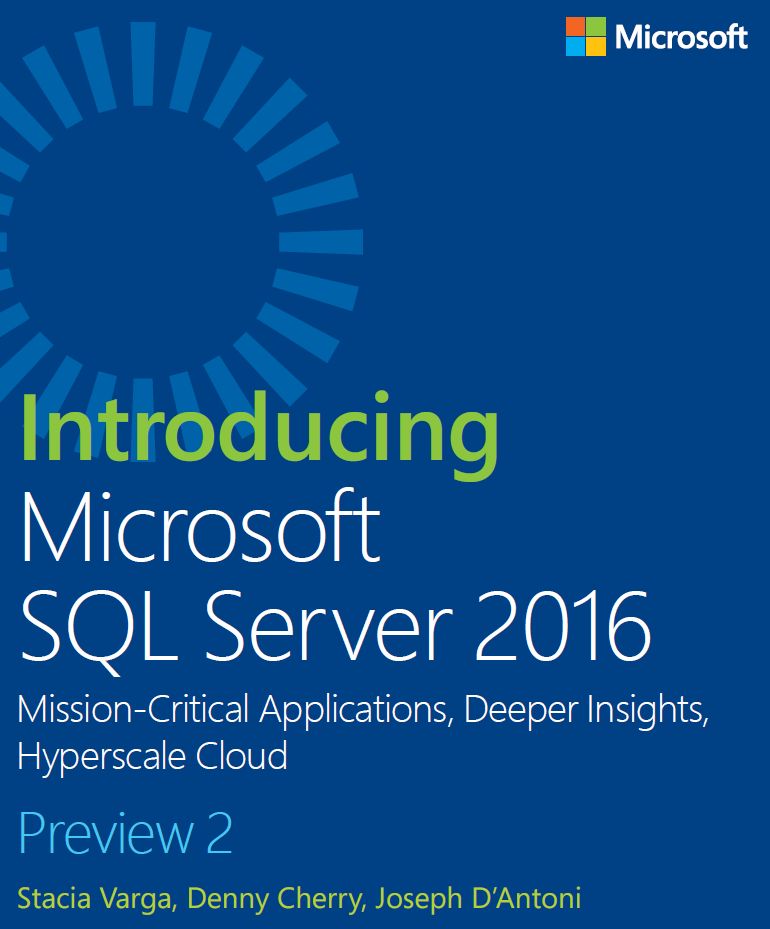 Microsoft SQL Server 2016: Mission-Critical Applications, Deeper Insights, Hyperscale Cloud